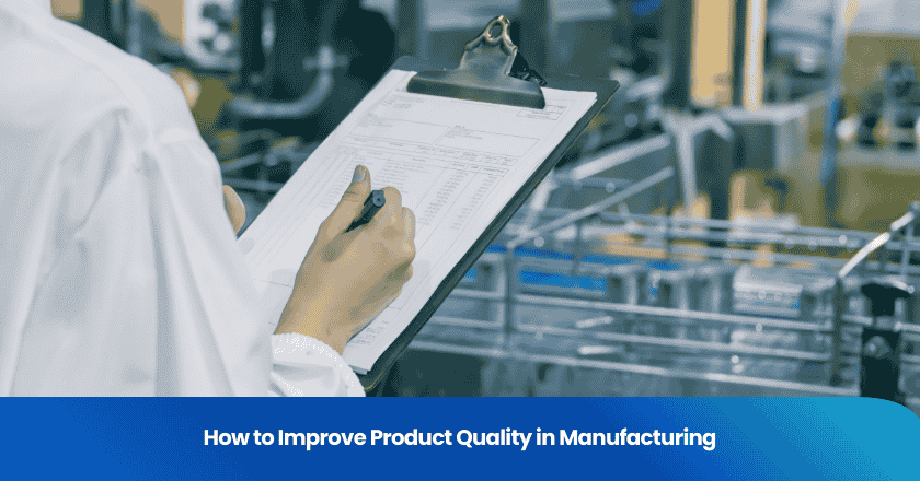 How to Improve Product Quality in Manufacturing